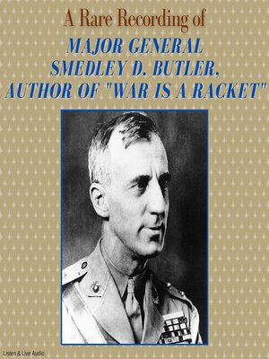 cover image of A Rare Recording of Major General Smedley D. Butler, Author of War is a Racket